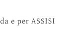 da e per ASSISI